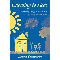 Choosing to Heal： Using Reality Therapy in the Treatment of Sexually Abused Children