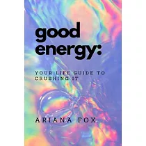 Good Energy： Your Life Guide to Crushing It