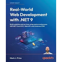 Real─World Web Development with .NET 9： Build websites and services using mature and proven ASP.NET Core MVC， Web API， and Umbraco CMS