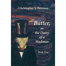 Butter， or the Dairy of a Madman： A Novel in Two Books： Book One