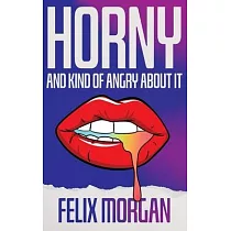 Horny and Kind of Angry About It