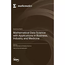 Mathematical Data Science with Applications in Business， Industry， and Medicine