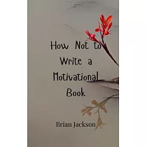 How Not to Write a Motivational Book