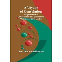 A Voyage of Consolation; (Being in the nature of a sequel to the experiences of ’An American girl in London’)