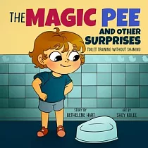 The Magic Pee and Other Surprises： Toilet Training Without Shaming