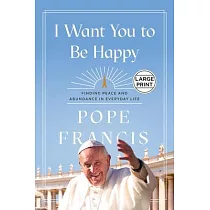 I Want You to Be Happy： Finding Peace and Abundance in Everyday Life
