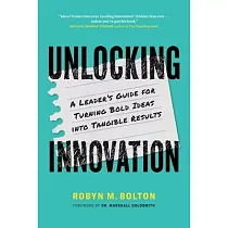 Unlocking Innovation： A Leader’s Guide for Turning Bold Ideas into Tangible Results