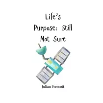 Life’s Purpose： Still Not Sure