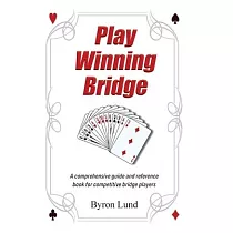 Play Winning Bridge： A comprehensive guide and reference book for competitive bridge players