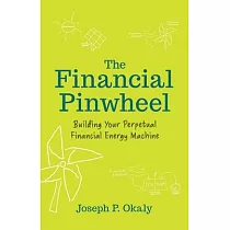 The Financial Pinwheel： Building Your Perpetual Financial Energy Machine
