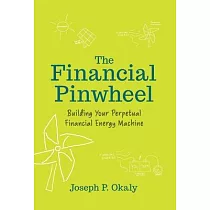 The Financial Pinwheel： Building Your Perpetual Financial Energy Machine