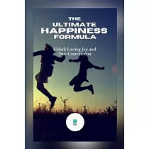 The Ultimate Happiness Formula： Unlock Lasting Joy and True Contentment