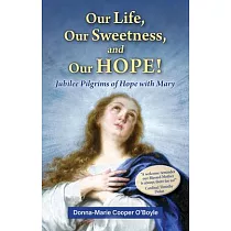 Our Life， Our Sweetness， and Our Hope!： Jubilee Pilgrims of Hope with Mary