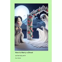 How to Marry a Ghost： and Get Away with It
