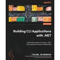 Building CLI Applications with .NET： Craft multi─platform CLI apps in .NET， from coding and testing to deployment