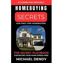 Homebuying Secrets For First─Time Homebuyers： The Secret Playbook For Buying Your Home Stress─Free