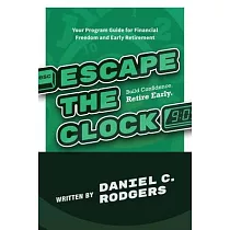 Escape The Clock： Your Program Guide for Financial Freedom and Early Retirement