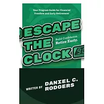 Escape The Clock： Your Program Guide for Financial Freedom and Early Retirement