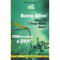 Being Alive! What DO I Truly NEED， Now? ONE Emotion a DAY!