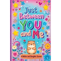 Just Between You and Me： A Guided Journal for Mother and Daughter is a Pass Back and Forth Diary with Prompts to Spark Conversations， Help Us S