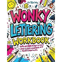 Wonky Lettering Workbook： Creative Hand Lettering for Teens─ A Fun Guide to Modern Calligraphy， Alphabet Tracing， and DIY Projects to Express Yo