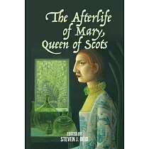 The Afterlife of Mary， Queen of Scots