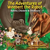 The Adventures of Weebert the Robot： Robots， Chickens and Dinosaurs!