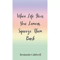 When Life Gives You Lemons， Squeeze Them Back