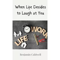 When Life Decides to Laugh at You