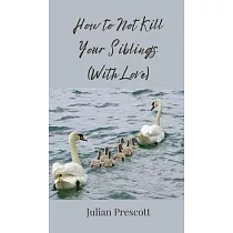 How to Not Kill Your Siblings (With Love)