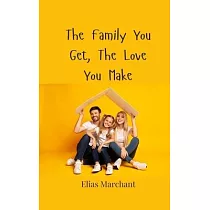 The Family You Get， The Love You Make