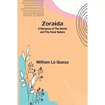 Zoraida： A Romance of the Harem and the Great Sahara