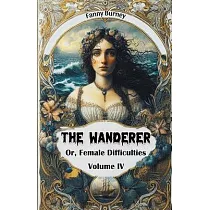 The Wanderer Or， Female Difficulties Volume IV