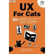 UX for Cats： 50+ Illustrated Fundamental UX Terms & Facts for Beginners and Business Users So Simple Your Cat Can Understand Them