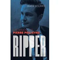 Ripper： The Making of Pierre Poilievre
