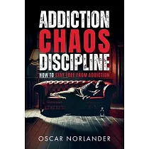 Addiction， Chaos， Discipline： How to Stay Free from Addiction