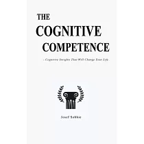 The Cognitive Competence： Cognitive Insights That Will Change Your Life