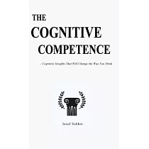The Cognitive Competence： Cognitive Insights That Will Change Your Life