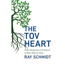 The Tov Heart： God’s Design for a Life Rooted in What Matters Most