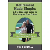Retirement Made Simple： A No─Nonsense Guide to Planning for Your Future： A Practical Guide to Financial Planning for Everyone