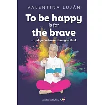 To Be Happy Is for the Brave： And You’re Braver Than You Think