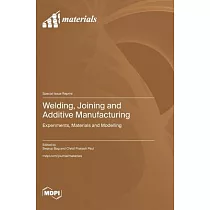 Welding， Joining and Additive Manufacturing： Experiments， Materials and Modelling