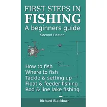 First steps in fishing： A beginners guide， Second Edition