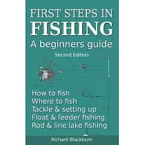 First steps in fishing： A beginners guide， Second Edition