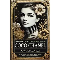 A Paradox of the Life and Legacy of Coco Chanel： The Chanel brand history： How Coco Chanel built a fashion empire， redefined femininity， and survived