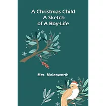 A Christmas Child： A Sketch of a Boy─Life