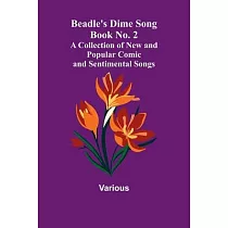 Beadle’s Dime Song Book No. 2; A Collection of New and Popular Comic and Sentimental Songs.