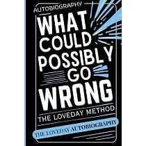 What Could Possibly Go Wrong? My Life’s Journey.Author of The Loveday Method
