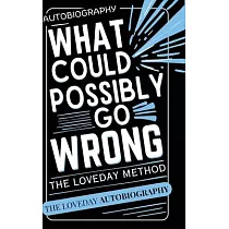 What Could Possibly Go Wrong? My Life’s Journey.Author of The Loveday Method