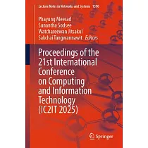 Proceedings of the 21st International Conference on Computing and Information Technology (Ic2it 2025)